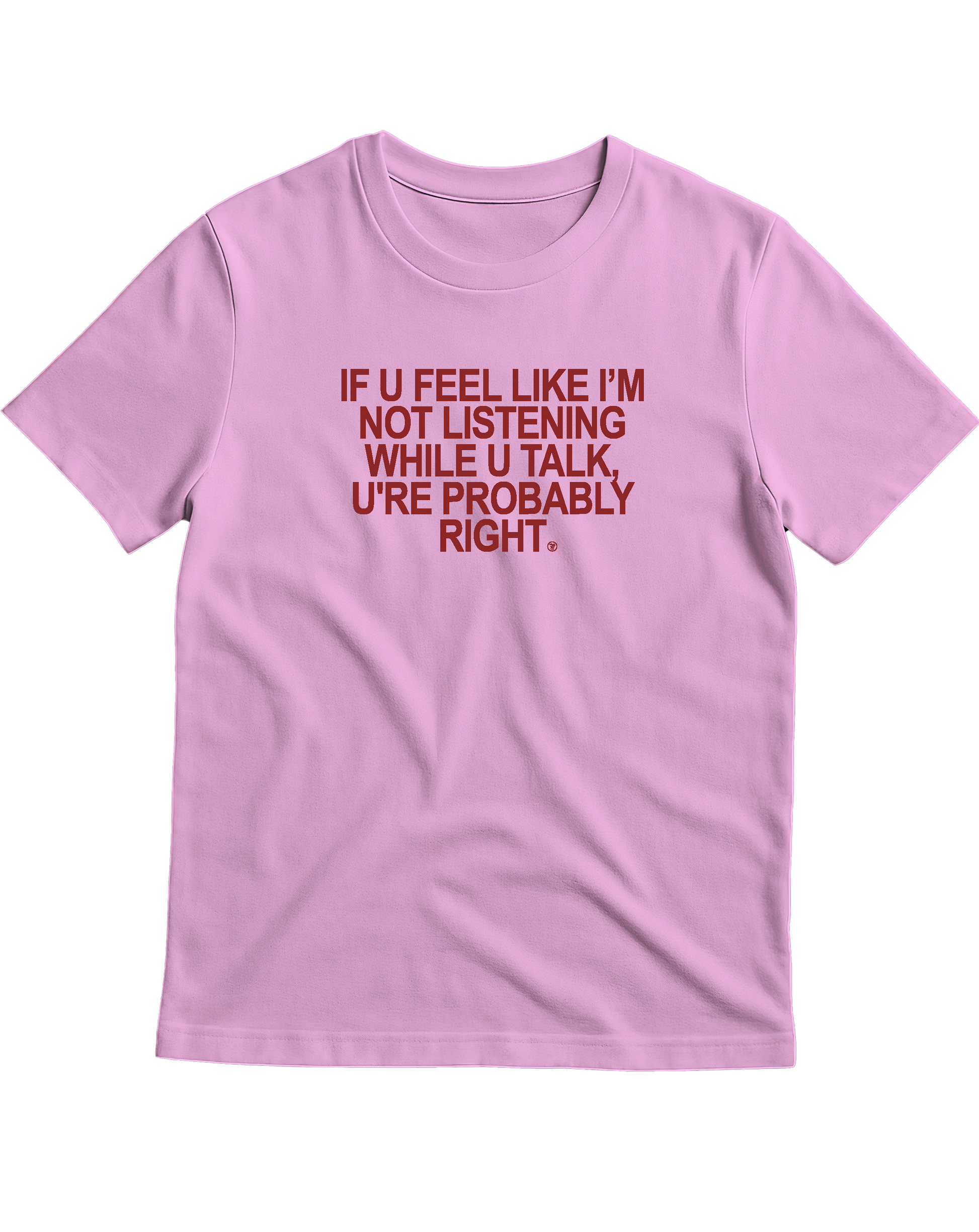 IF U FEEL LIKE I'M NOT LISTENING WHILE YOU TALK, U'RE PROBABLY RIGHT
