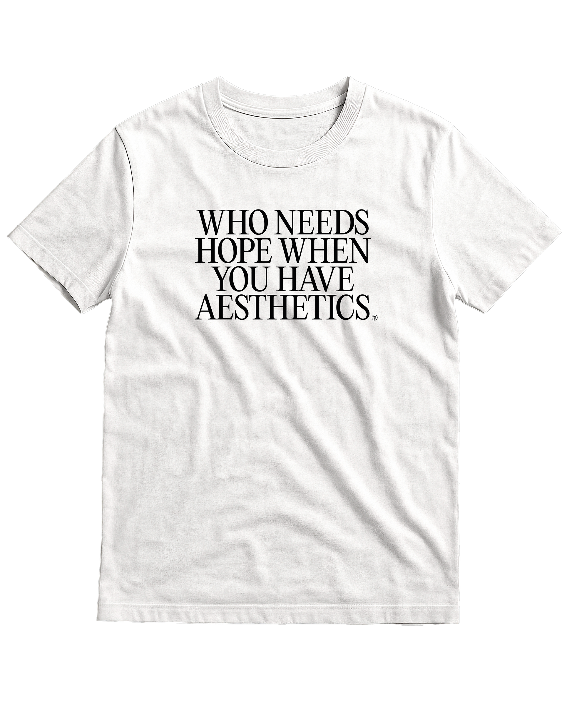 Who Needs Hope When You Have Aesthetics - T-shirt