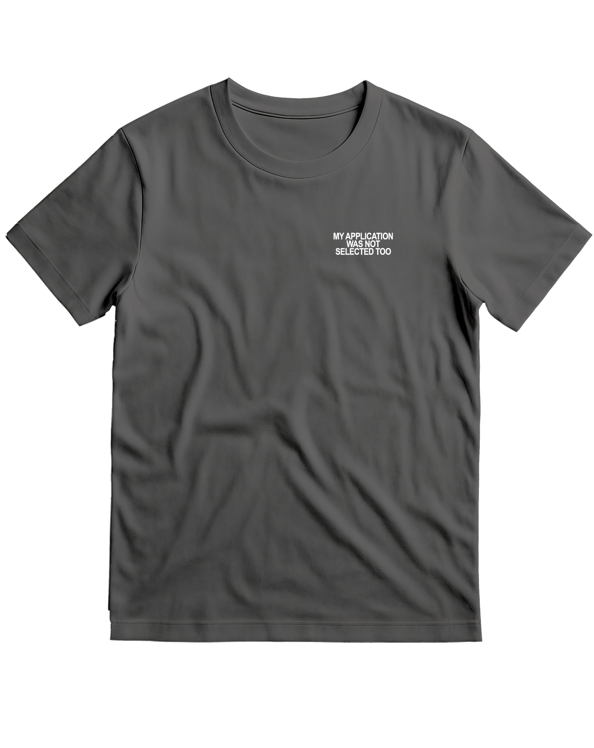 MY APPLICATION WAS NOT SELECTED TOO T-Shirt