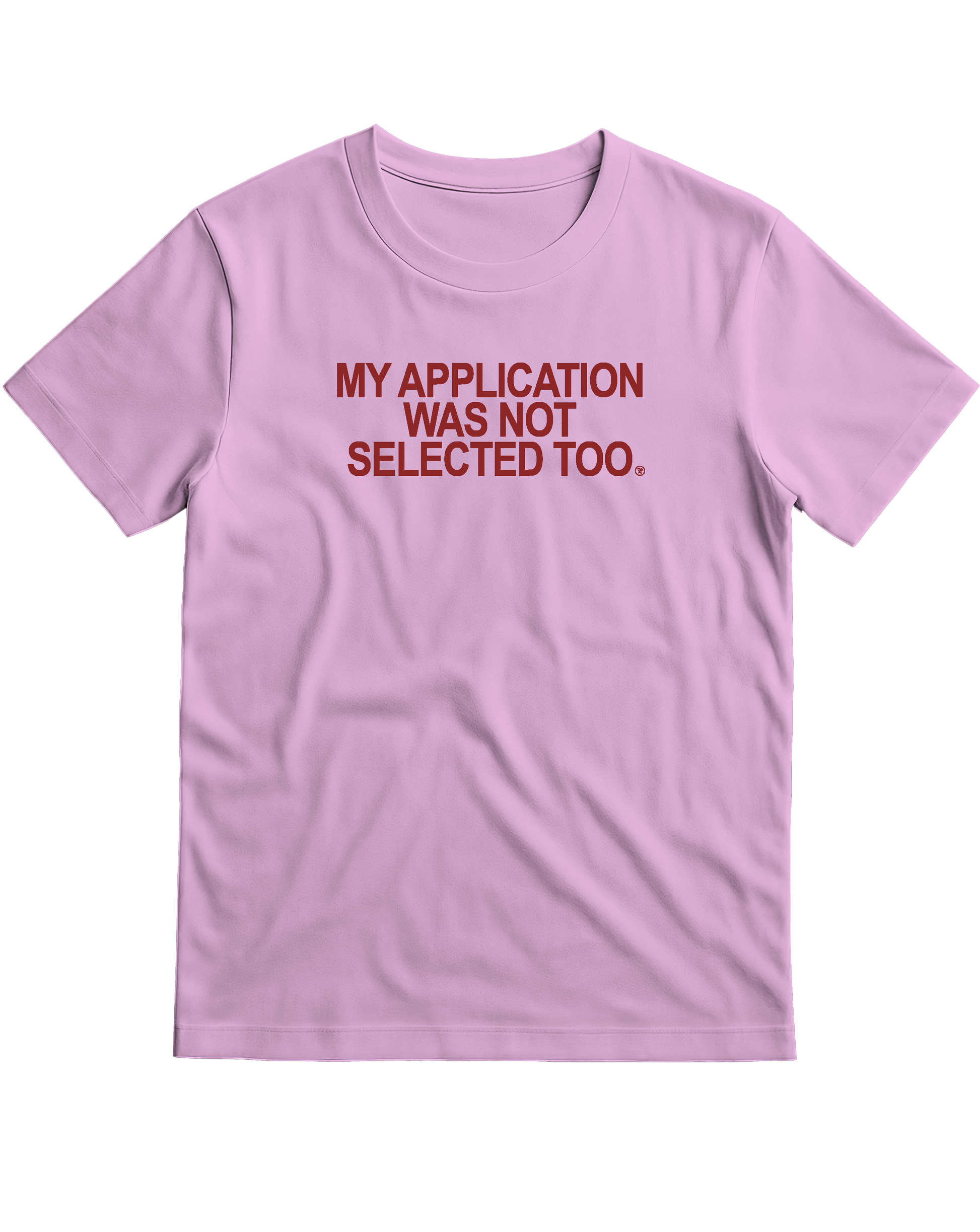 MY APPLICATION WAS NOT SELECTED TOO T-Shirt