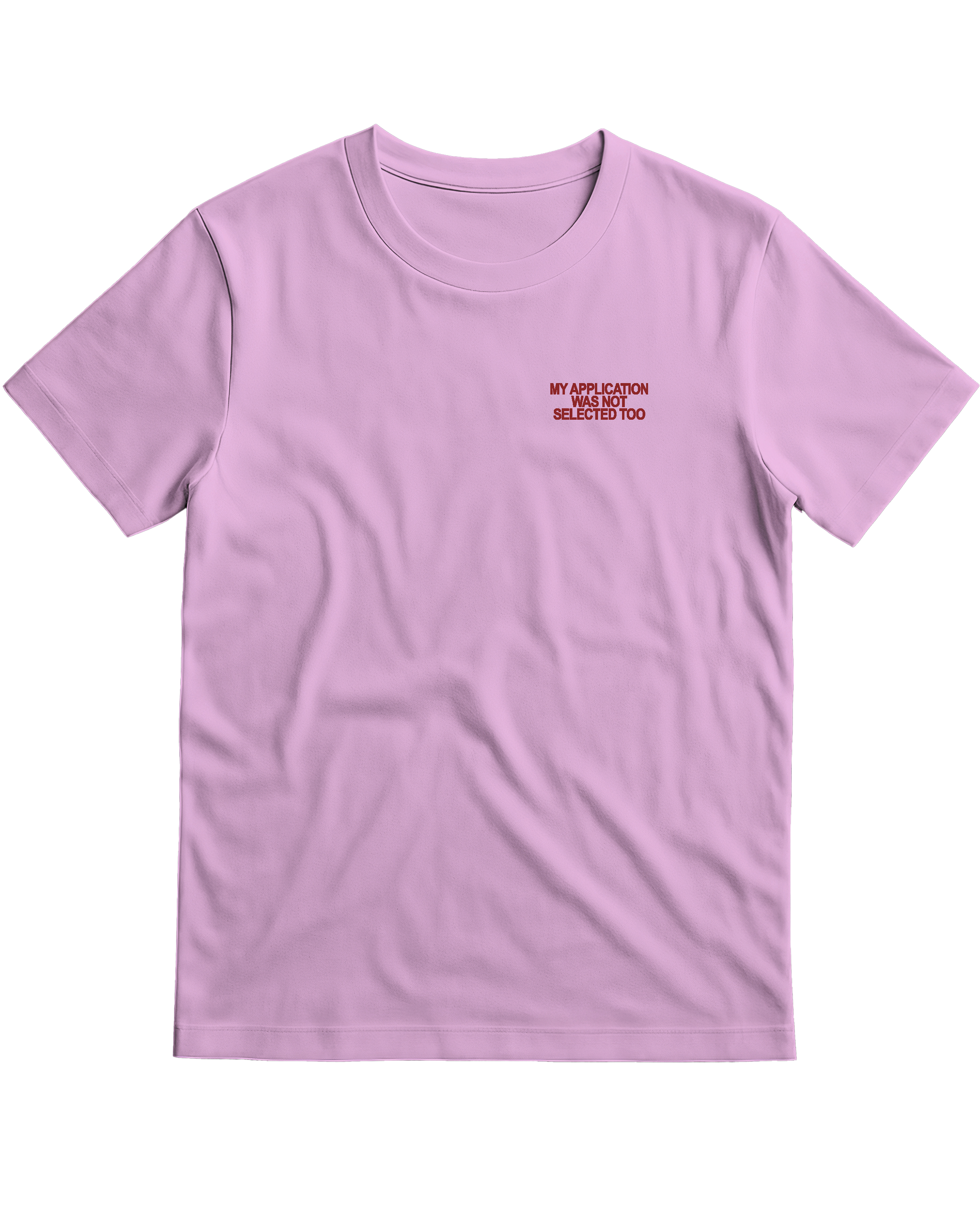 MY APPLICATION WAS NOT SELECTED TOO T-Shirt