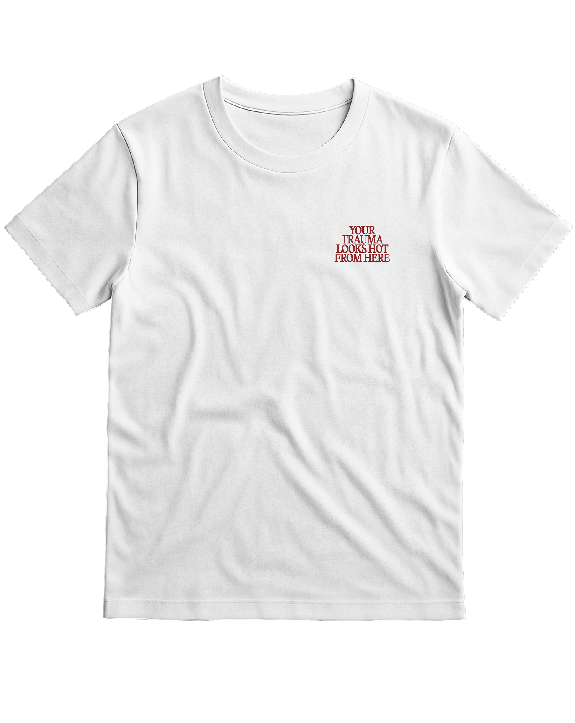 YOUR TRAUMA LOOKS HOT FROM HERE t-shirt