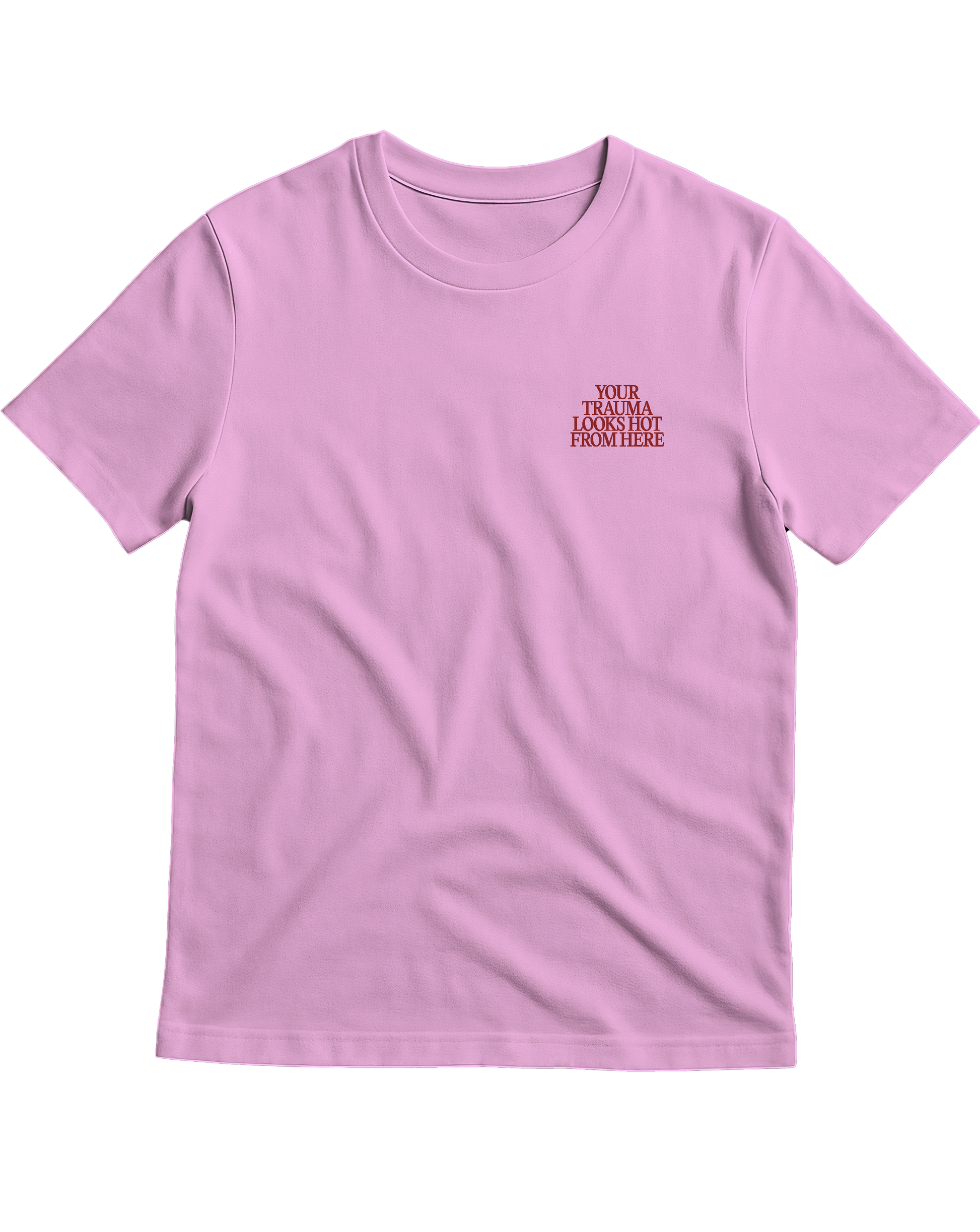 YOUR TRAUMA LOOKS HOT FROM HERE t-shirt