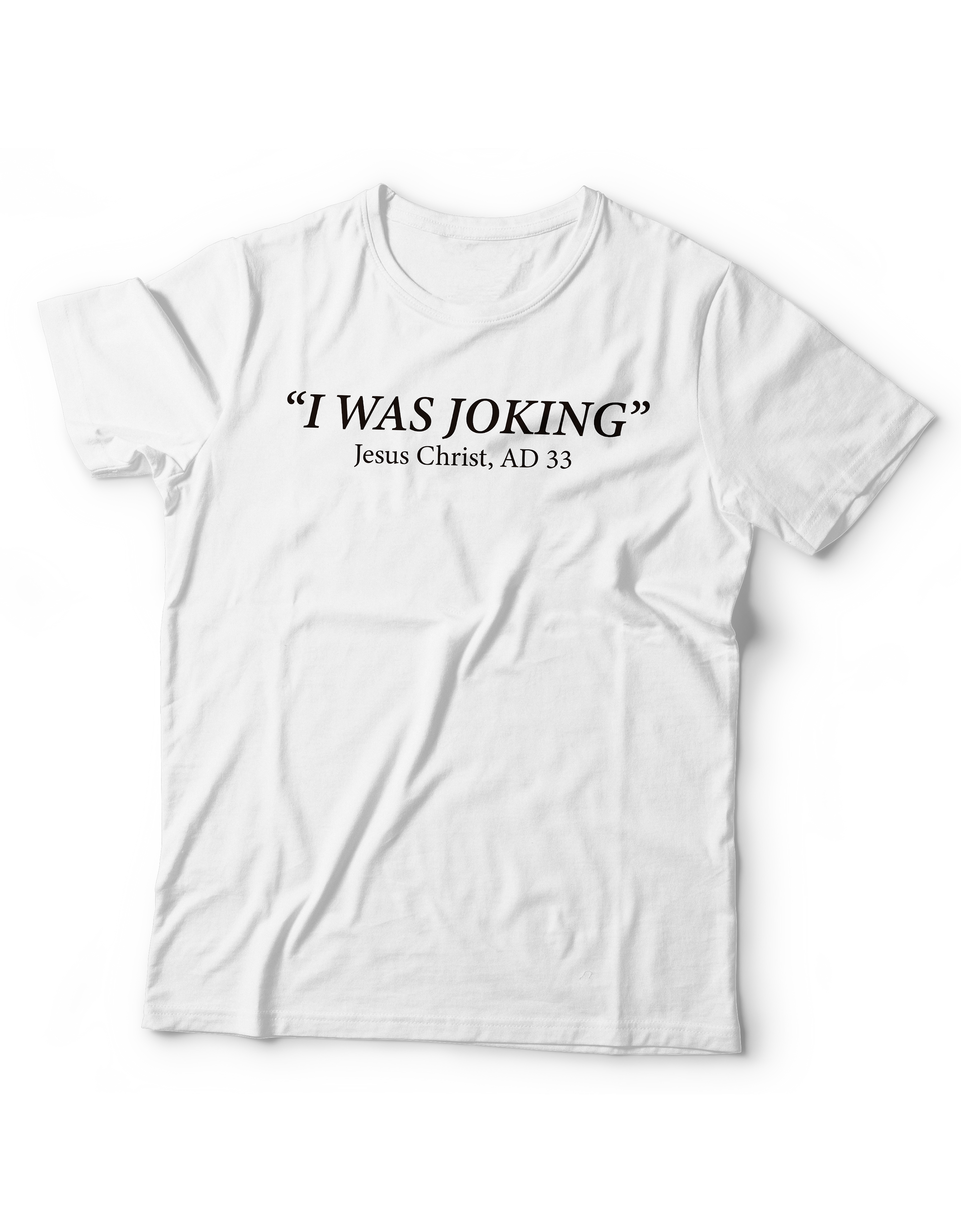 I WAS JOKING T-shirt